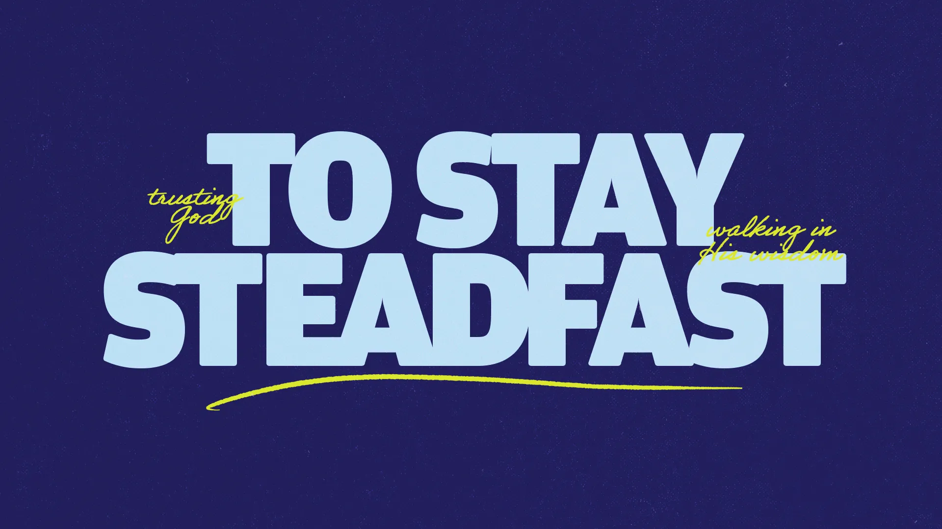 Trusting God to stay steadfast, walking in His wisdom, emphasizing faith and community.