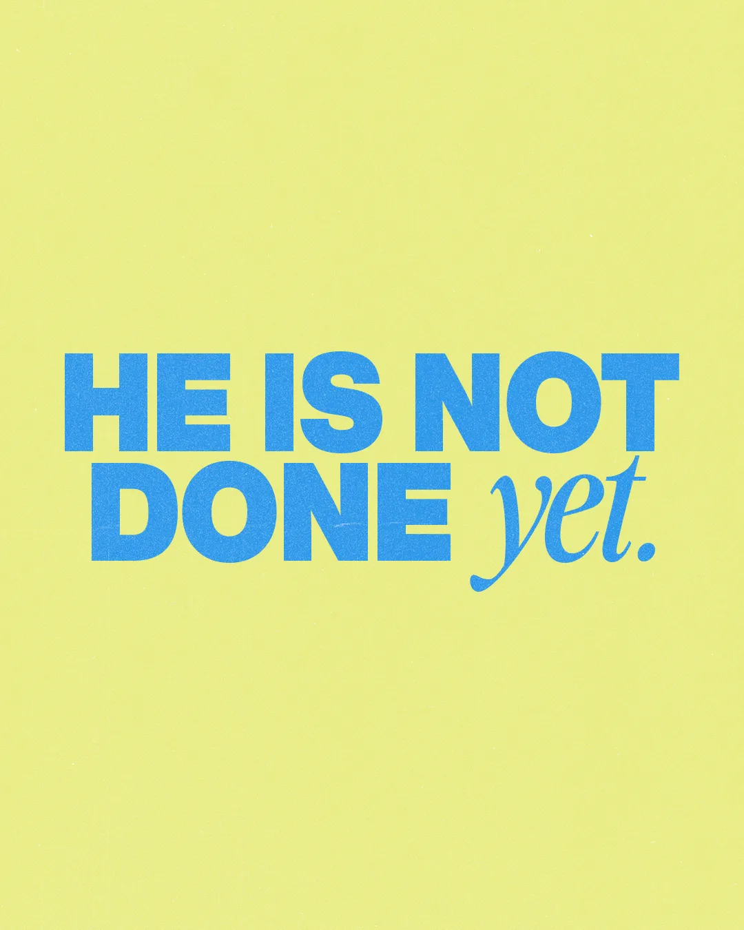 Bold text proclaims "HE IS NOT DONE yet." against a bright yellow background, conveying hope and faith in God's ongoing work.