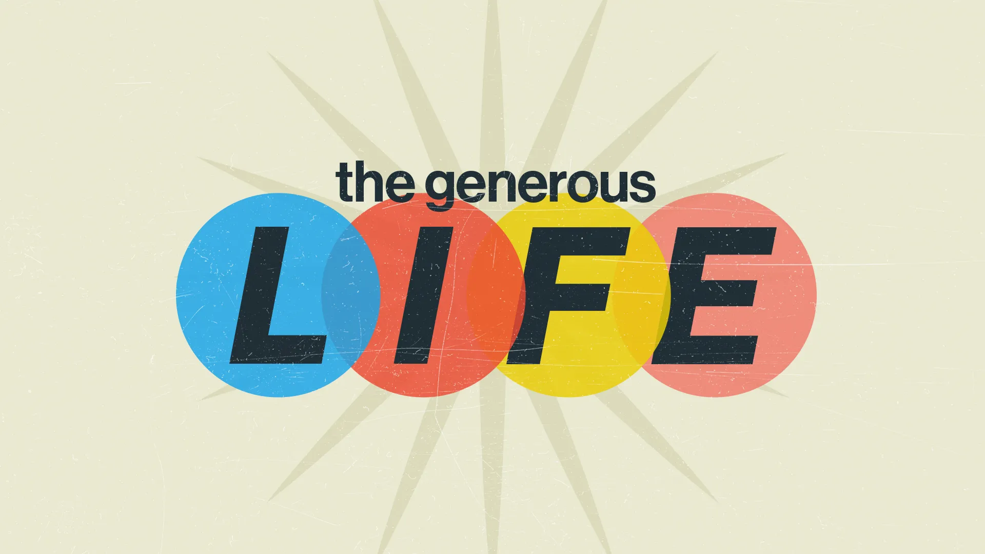 The words "the generous LIFE" in bold type over blue, red, yellow, and pink circles on a cream starburst background