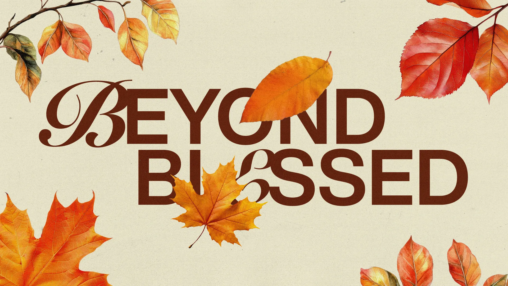 "Warm autumn leaves surround the text 'Beyond Blessed,' symbolizing gratitude and community in faith."