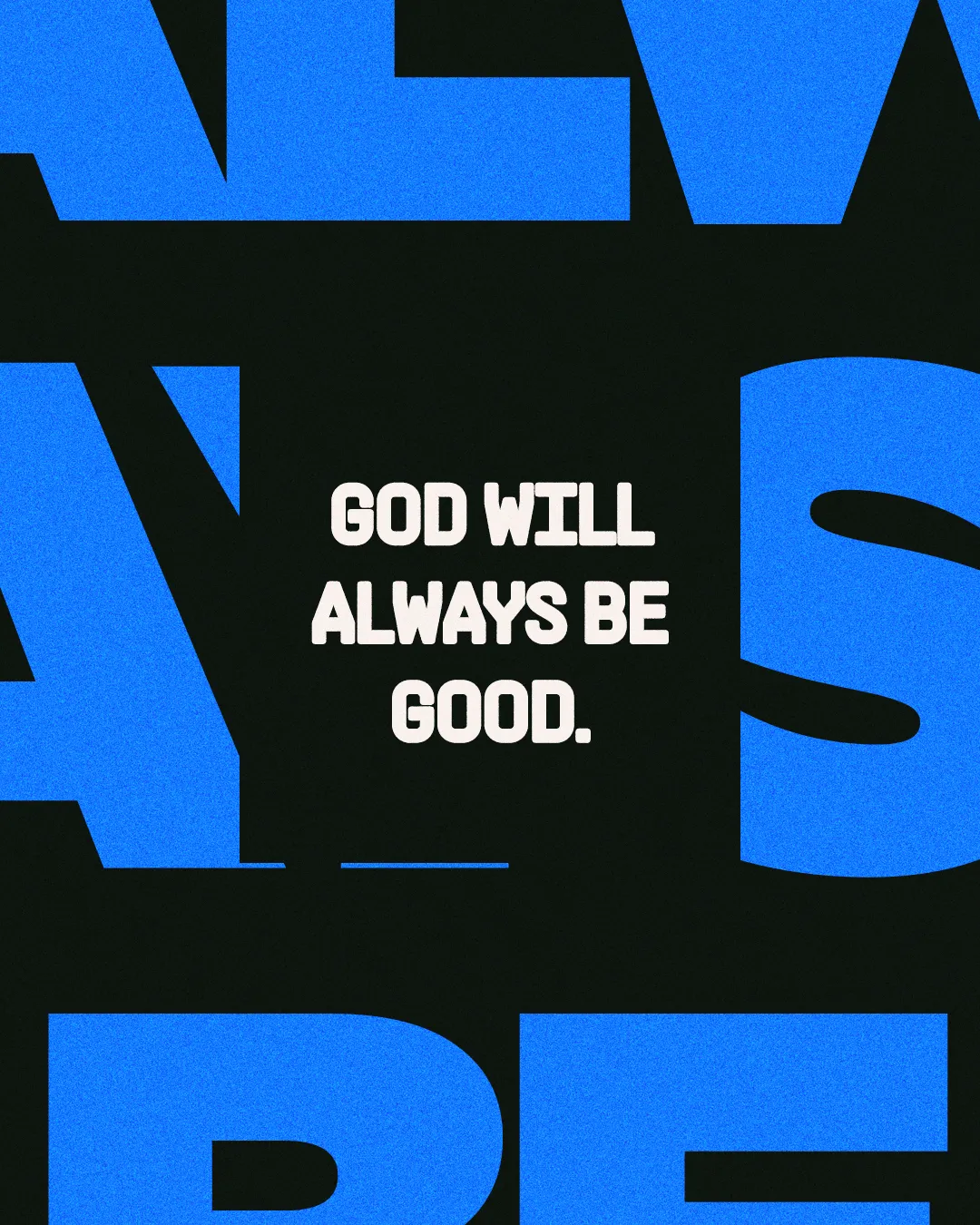"Bold text proclaiming 'God will always be good' against a dark background, emphasizing faith and assurance."