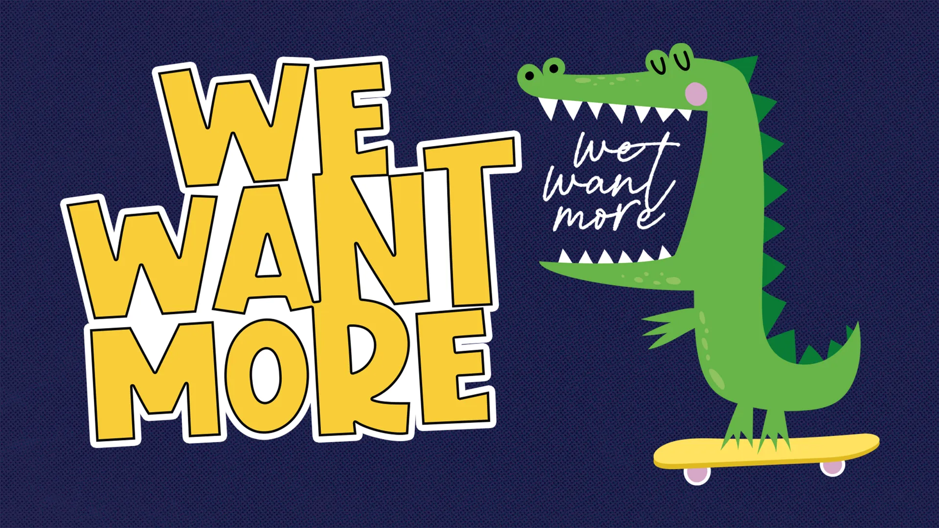 We Want More