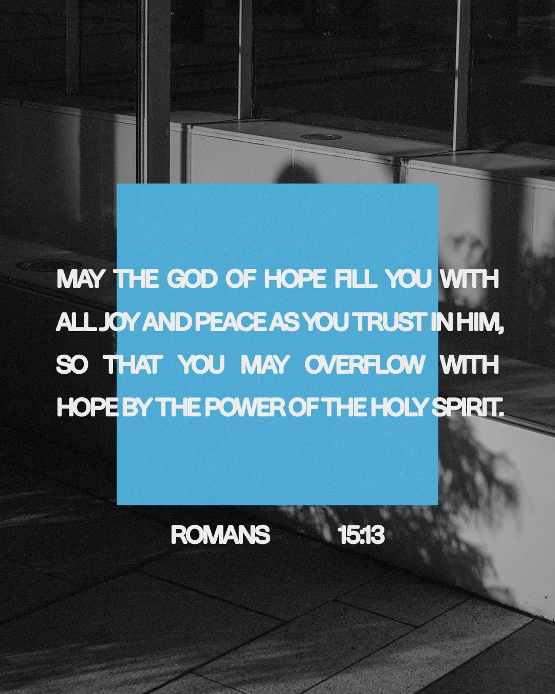 "Encouraging scripture from Romans 15:13 about hope, joy, and peace through faith in the Holy Spirit."