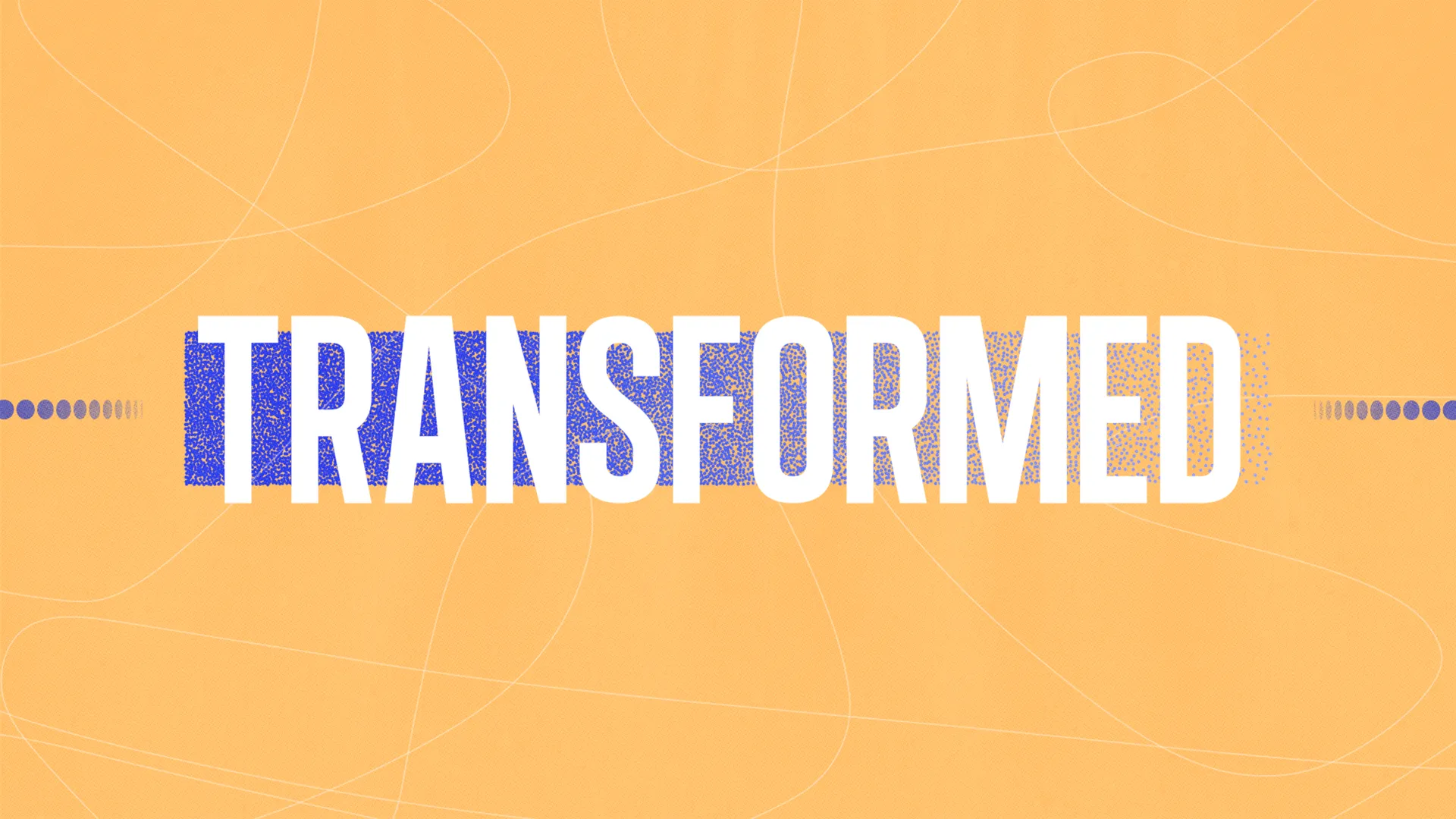 Transformed