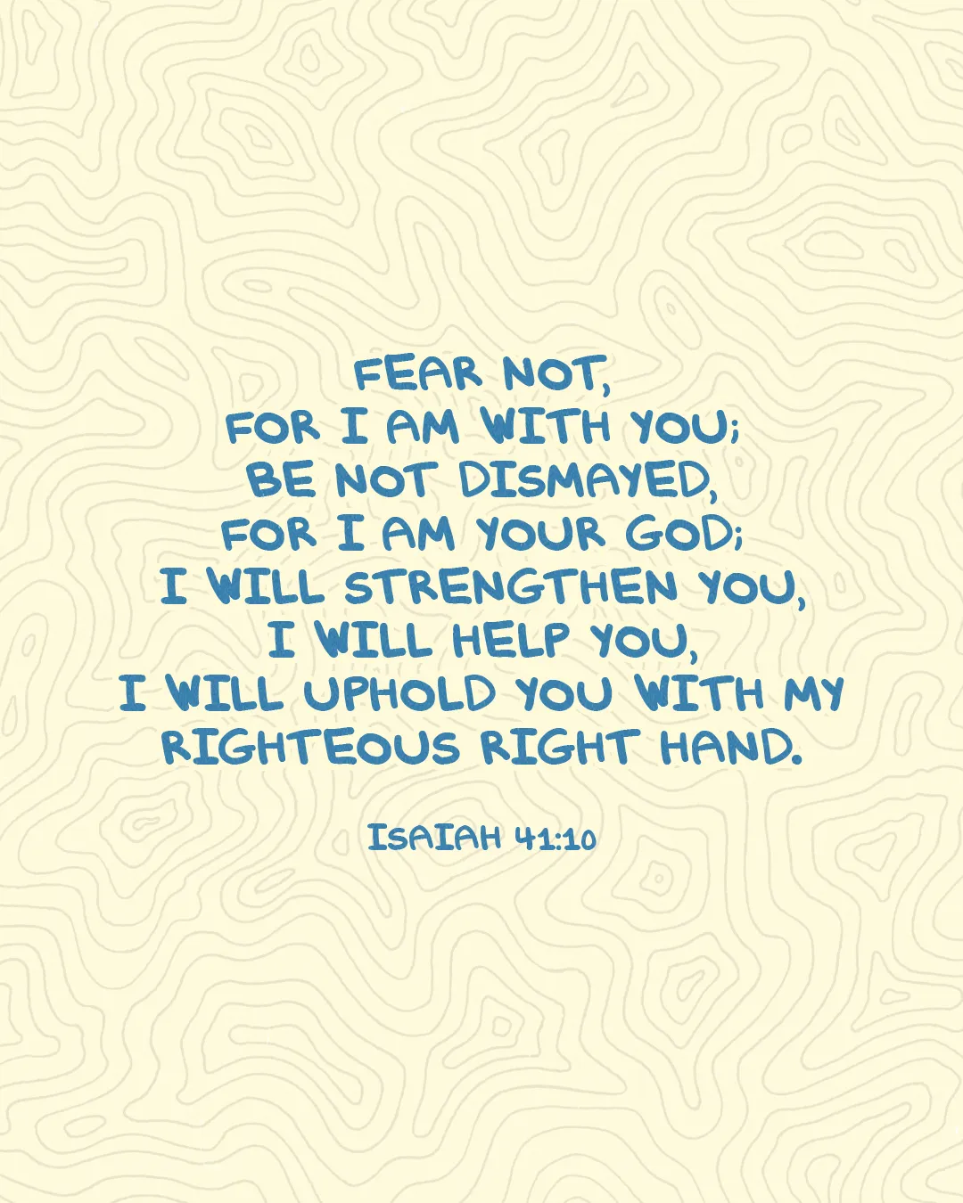 "Encouraging scripture from Isaiah 41:10, emphasizing God's presence, strength, and support in times of fear."