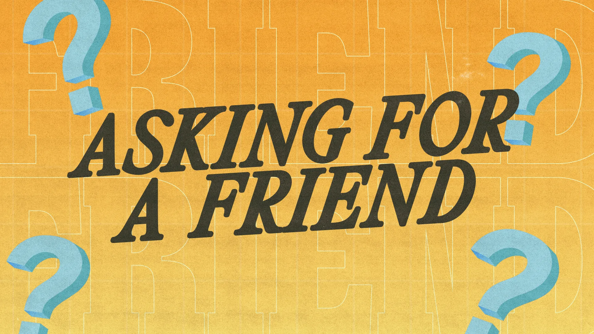 Bright gradient background with bold text "ASKING FOR A FRIEND" and question marks, inviting community engagement and faith discussions.