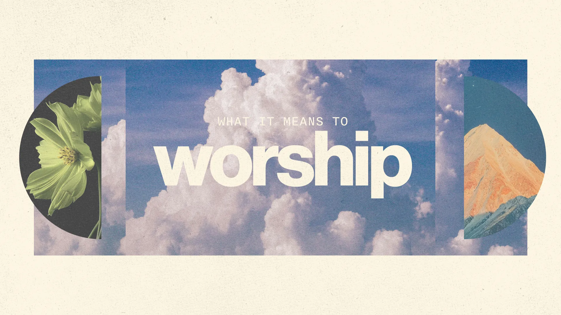 Fluffy clouds and a mountain backdrop with vibrant flowers highlight the theme "What It Means to Worship."