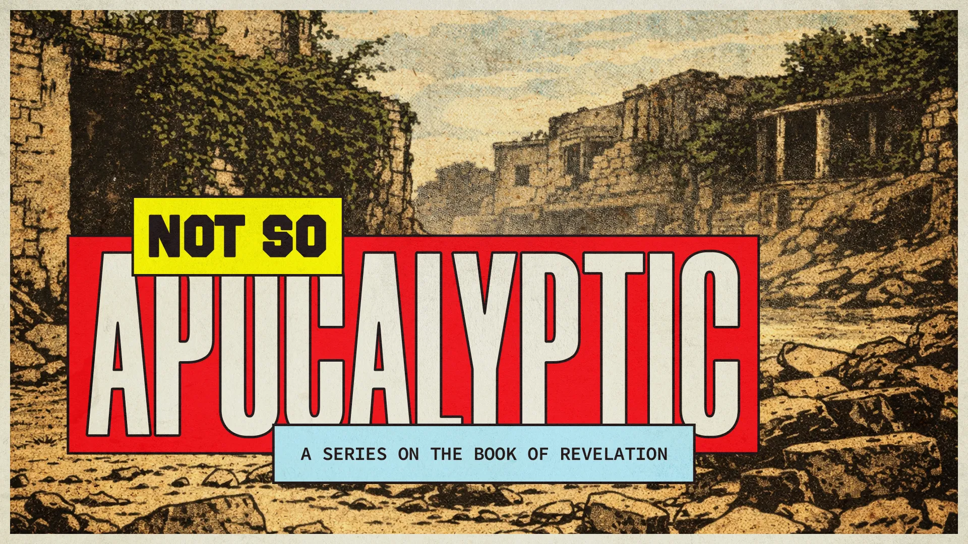"Series title 'Not So Apocalyptic' on the Book of Revelation, set against a backdrop of ancient ruins, symbolizing faith and hope."