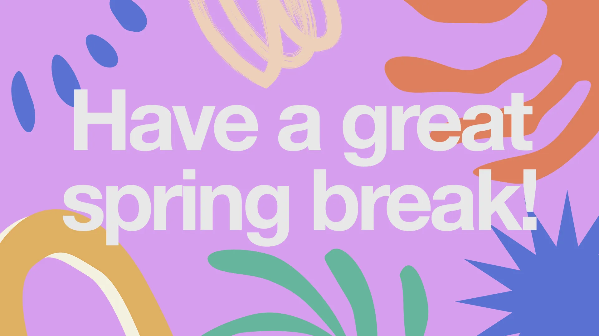 Have A Great Spring Break