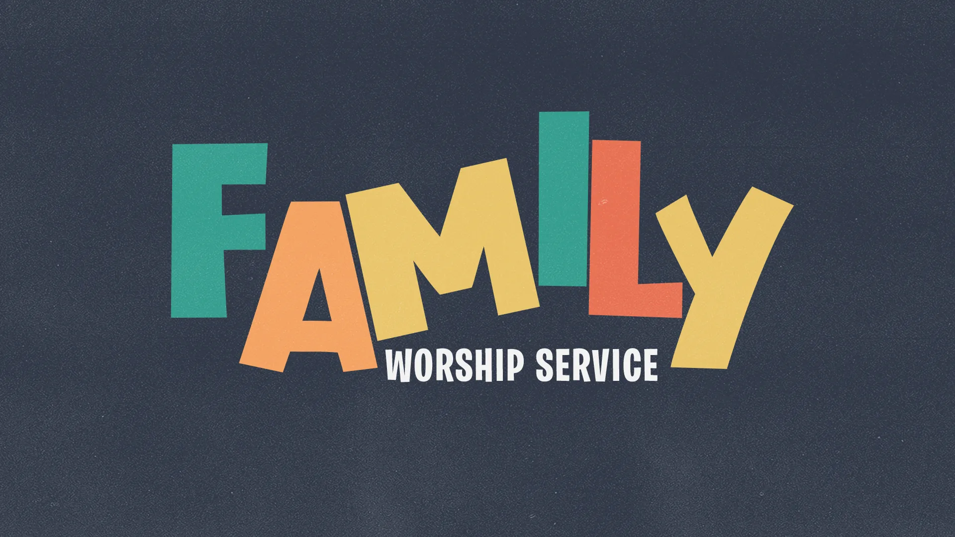 "FAMILY" in cut-paper teal, orange, yellow and coral letters with "Worship Service" below on dark slate