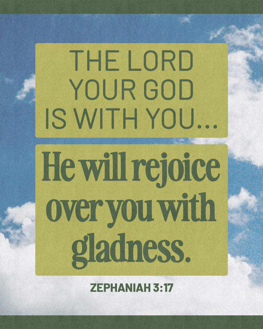 "The Lord your God is with you... He will rejoice over you with gladness. Zephaniah 3:17 against a blue sky."