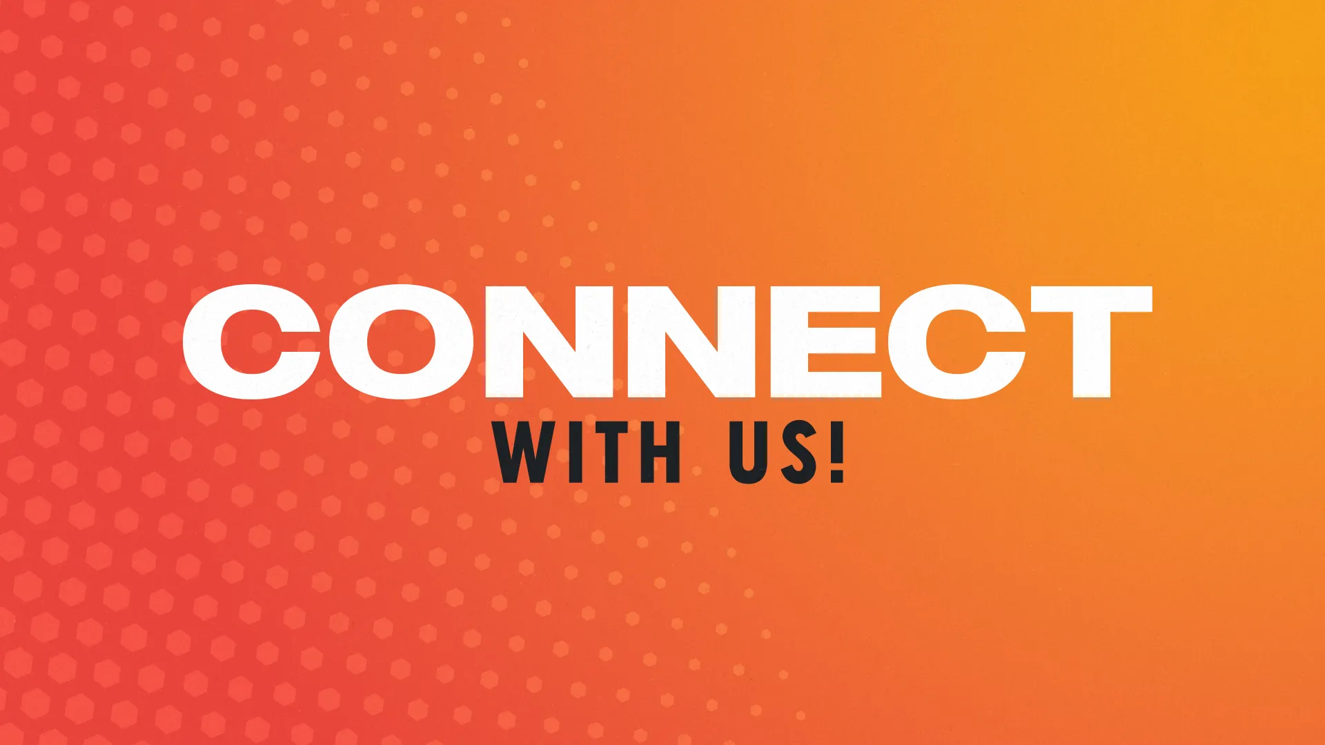 Bold text invites community engagement with the message "CONNECT WITH US!" against a vibrant orange background.