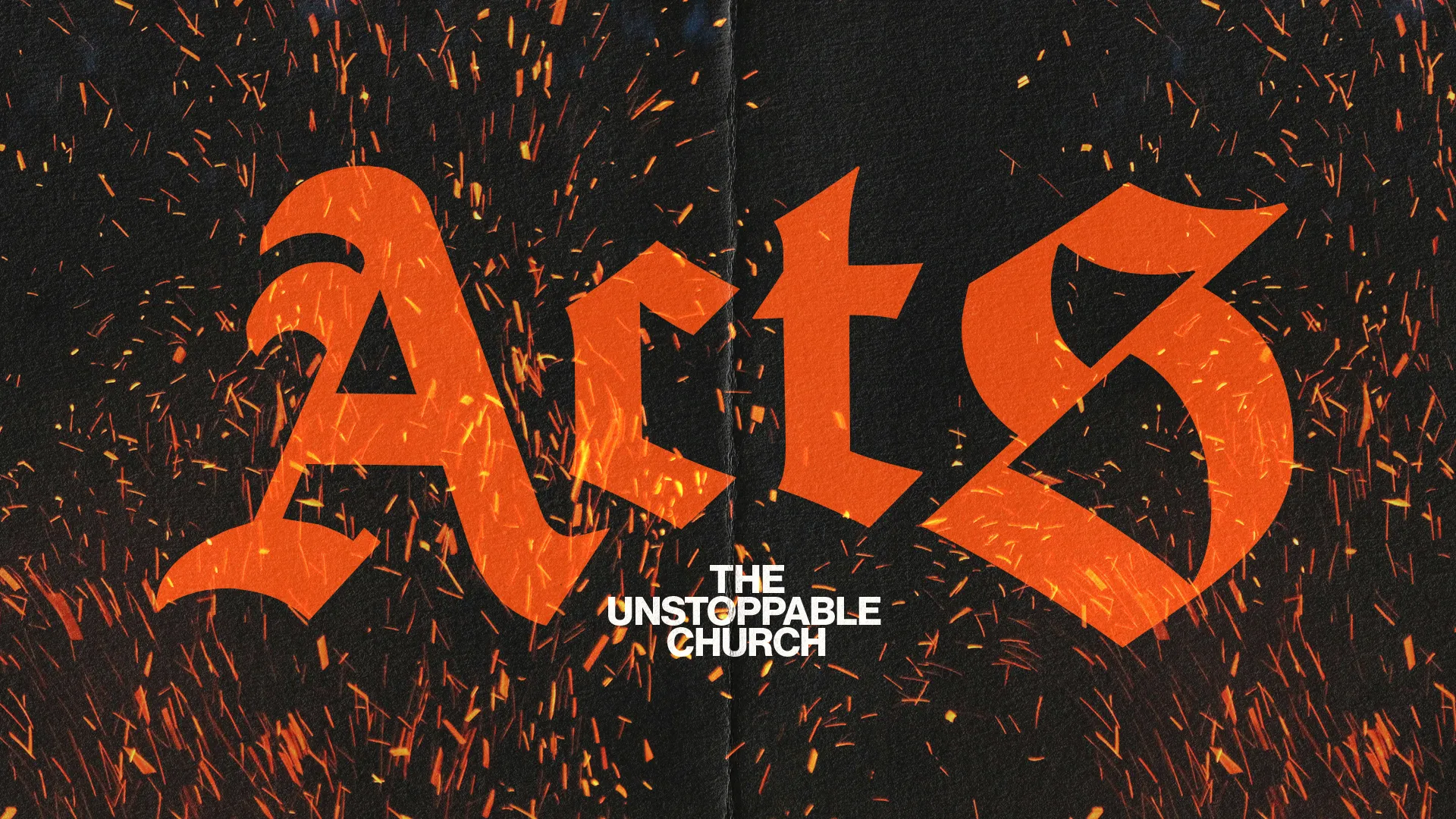 Bold text "Acts" with fiery sparks on a dark background, symbolizing the unstoppable spirit of faith and community.
