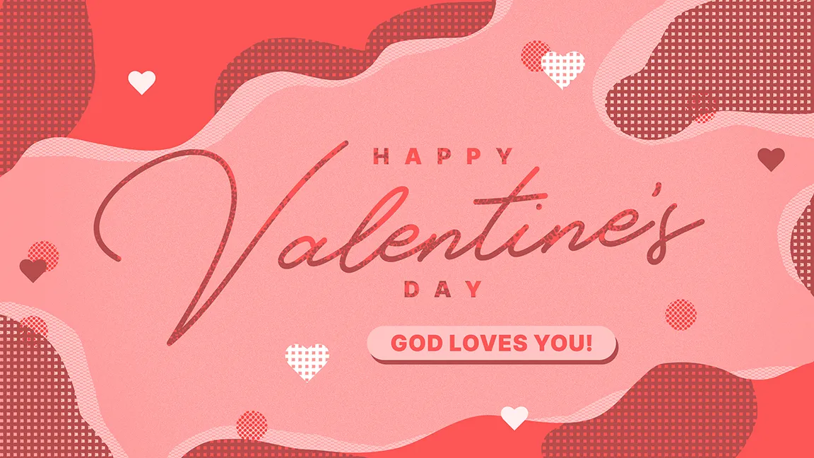 Valentine’s Day – God Loves You