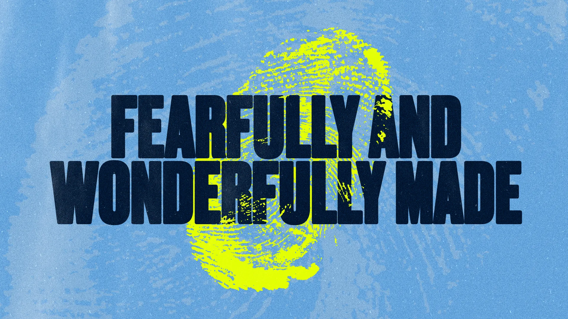 "Fearfully And Wonderfully Made" in navy condensed type over a yellow fingerprint on a sky blue background