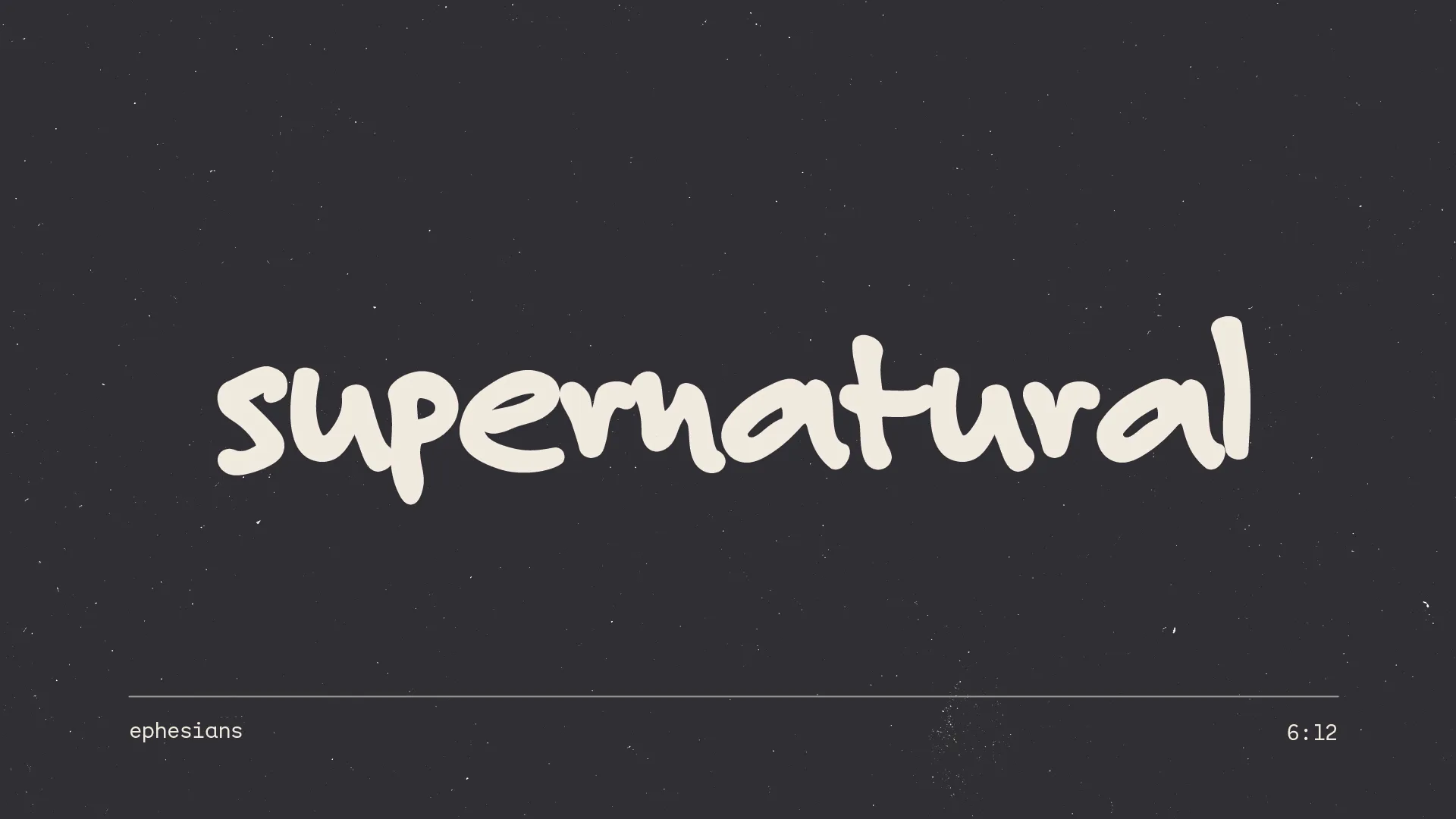 Supernatural in thick off-white marker lettering on dark charcoal, with ephesians and 6:12 in small type below
