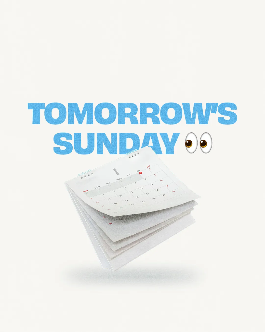 "Tomorrow's Sunday" in bold blue type with eyes emoji above a floating paper desk calendar on off-white