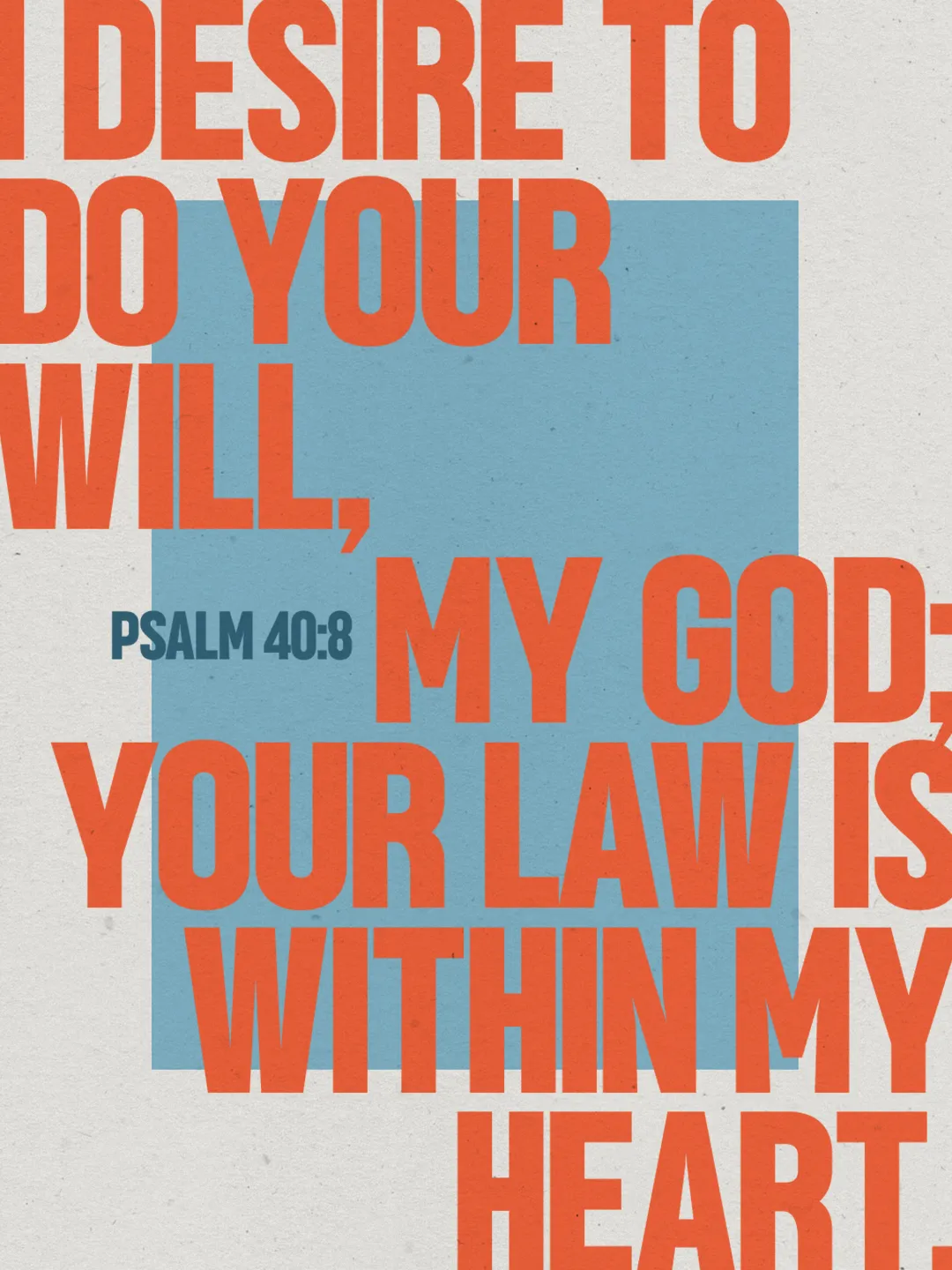 Psalm 40:8 in bold orange type over a slate blue block on gray paper: I desire to do your will, my God