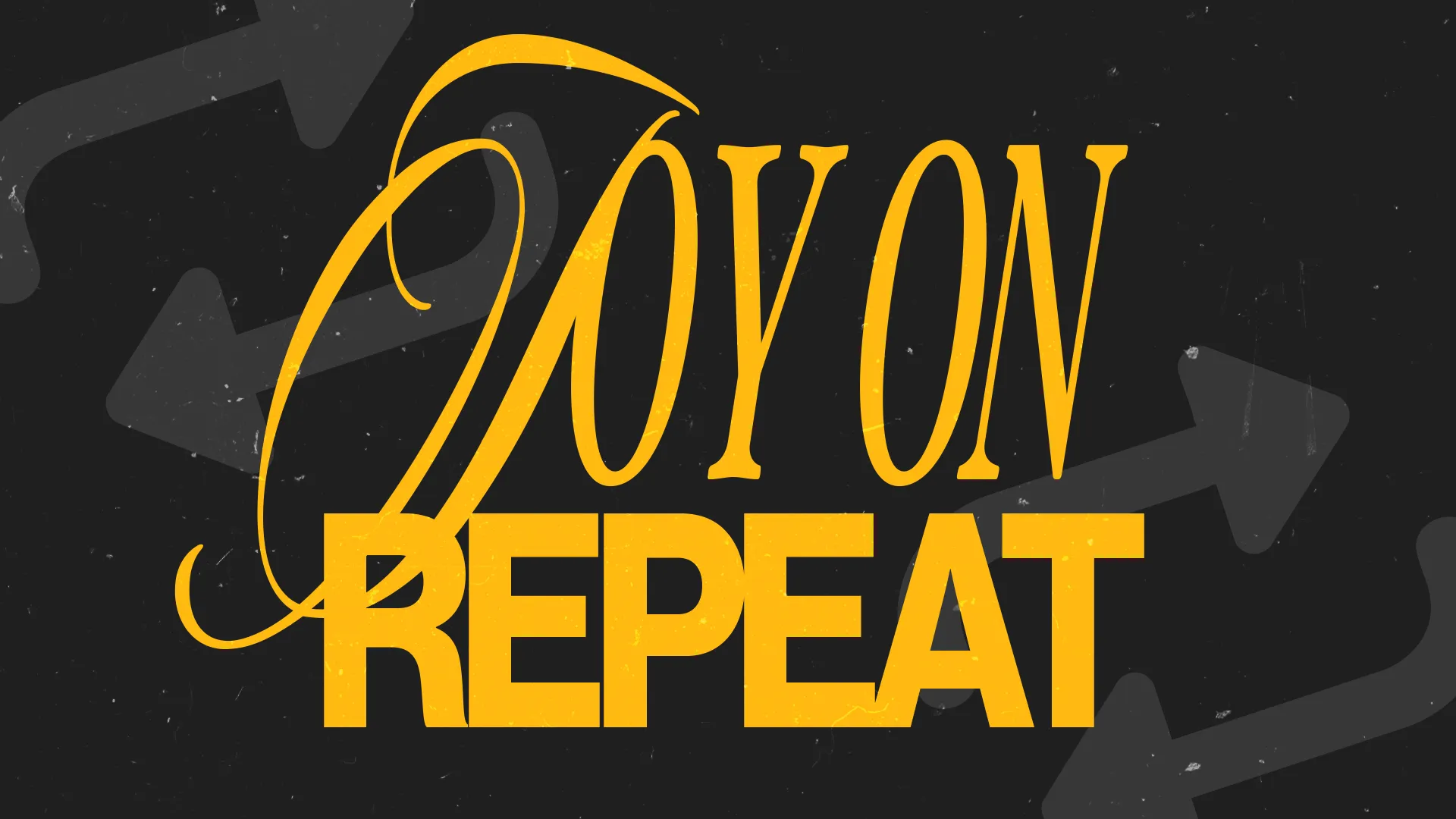 Joy on Repeat in bold yellow text against a dark background, symbolizing continuous worship and community celebration.