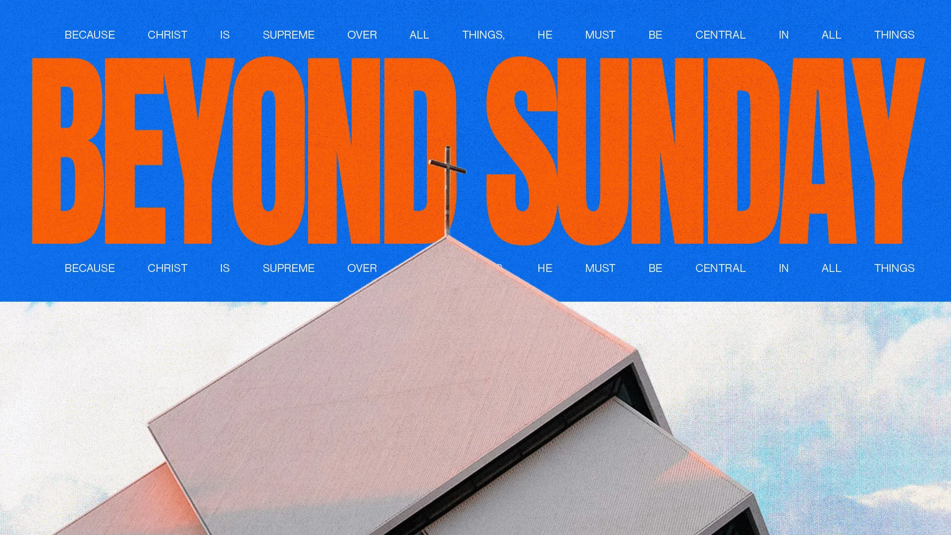 Bold text declares "BEYOND SUNDAY," emphasizing Christ's supremacy and centrality in all aspects of faith and community.