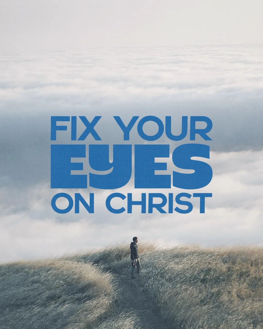 A person stands on a hill, gazing at the sky, with the phrase "Fix Your Eyes on Christ" prominently displayed.