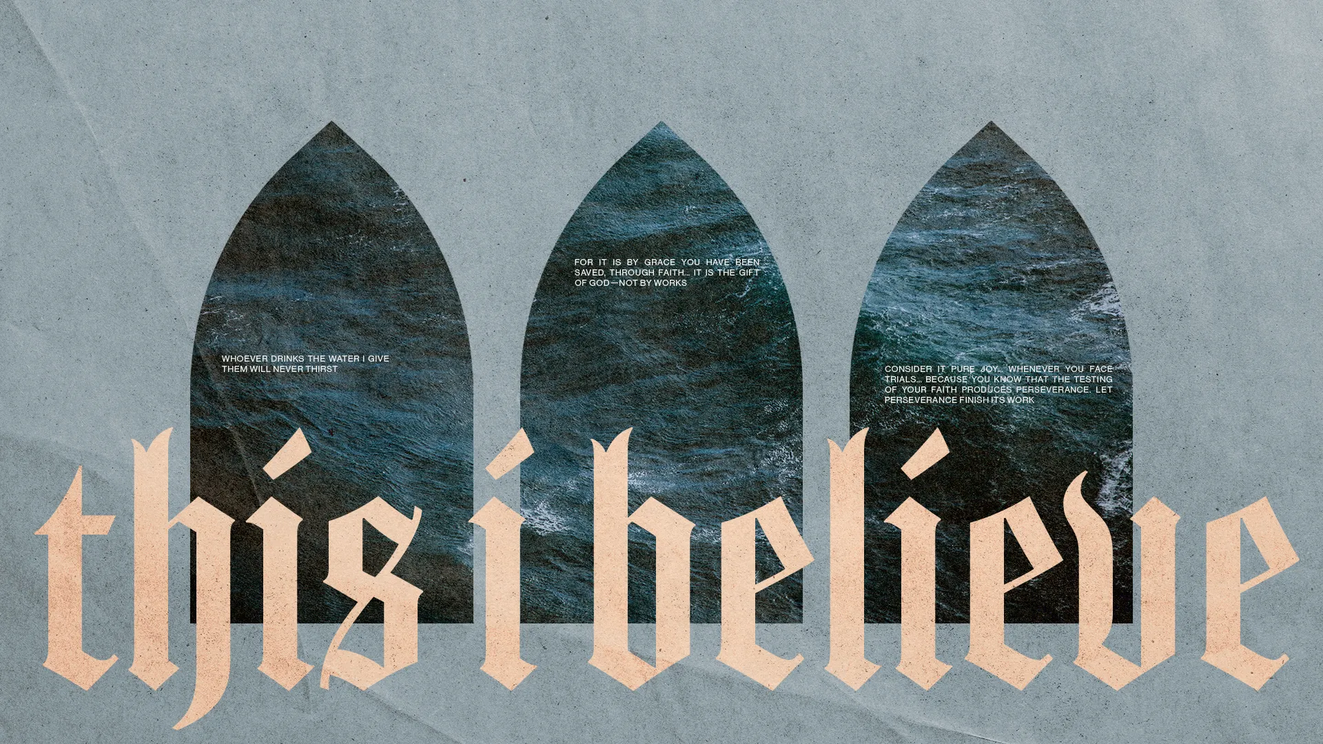 Three water-themed panels with biblical verses on faith and perseverance, complemented by the phrase "this I believe."