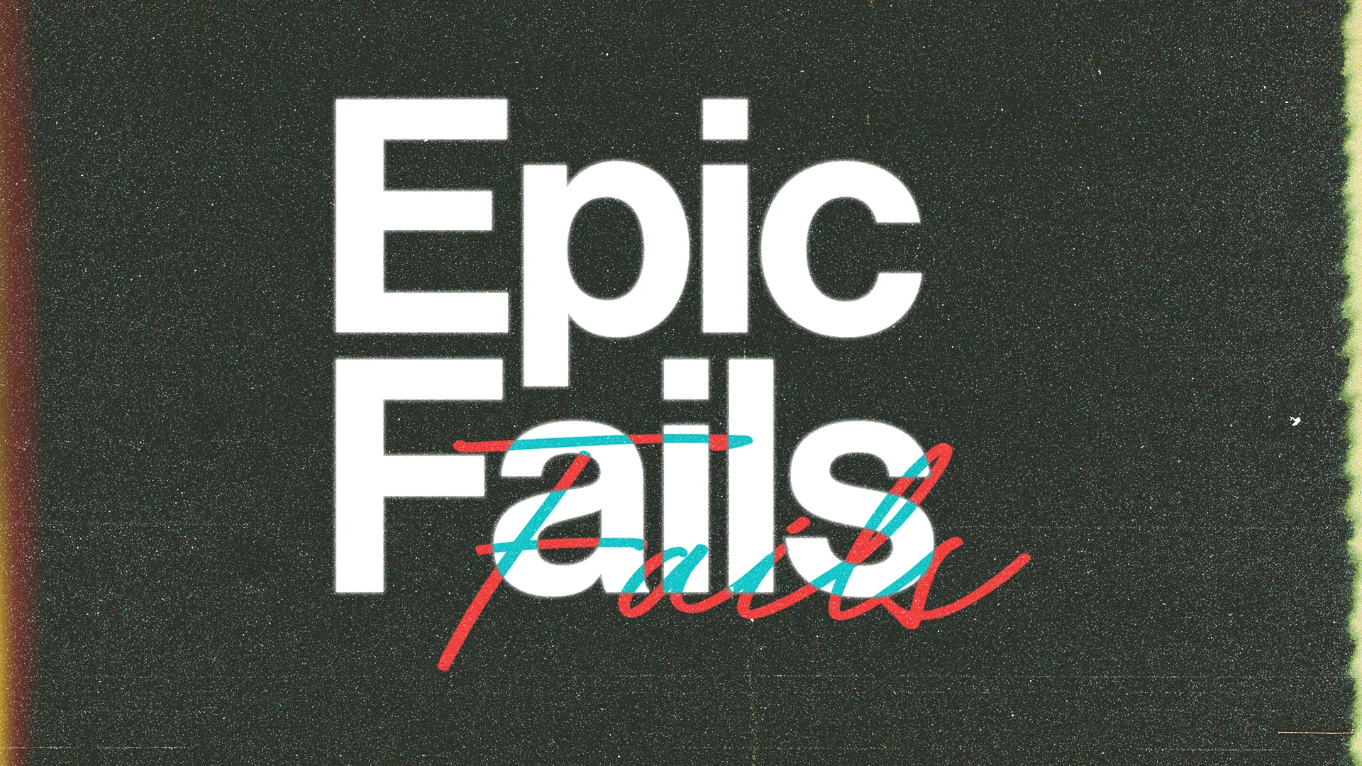 Epic Fails