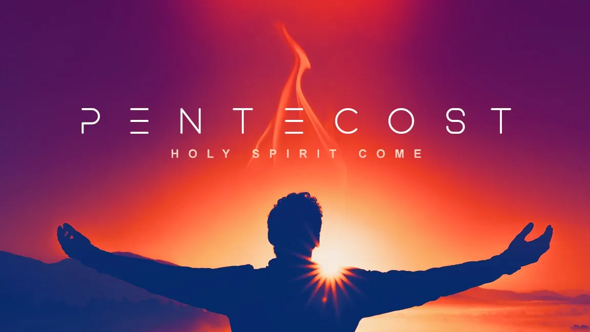 Pentecost: Holy Spirit Come