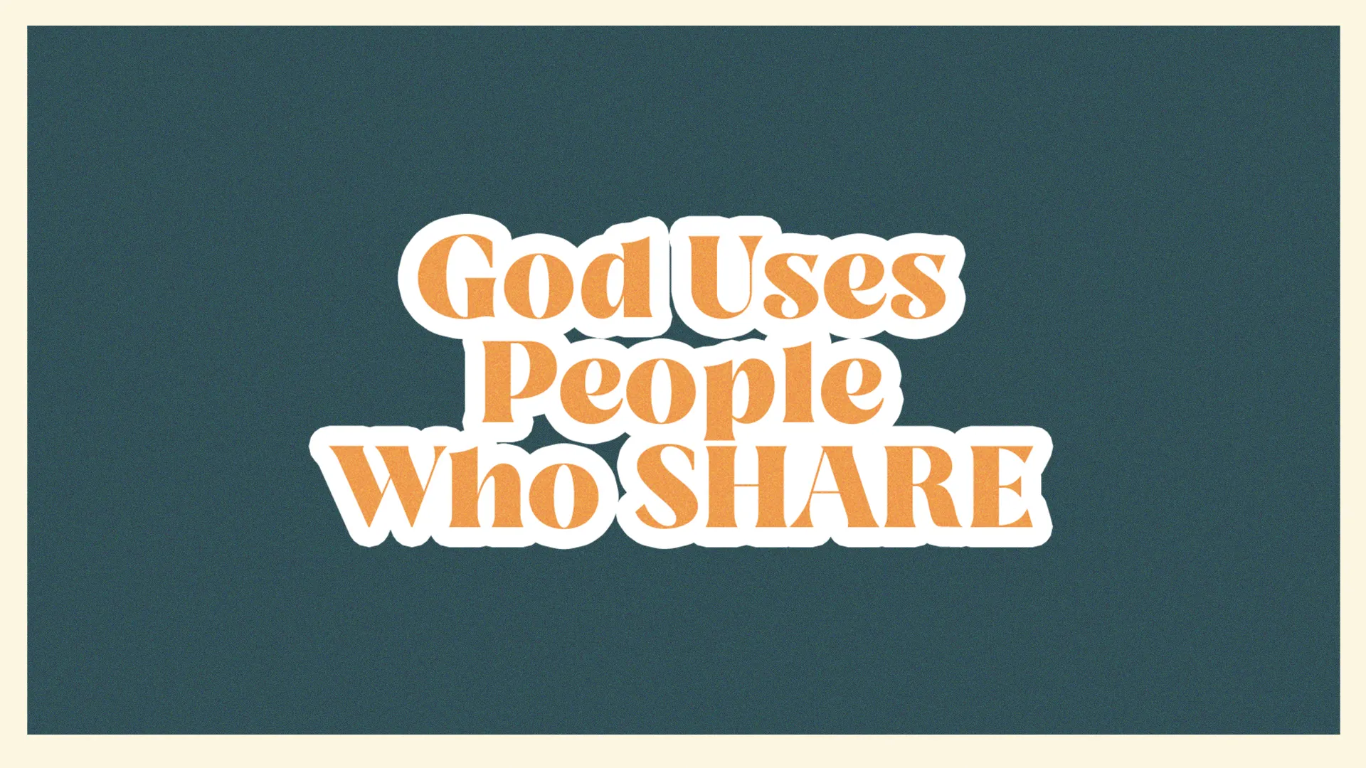 God Uses People Who Share