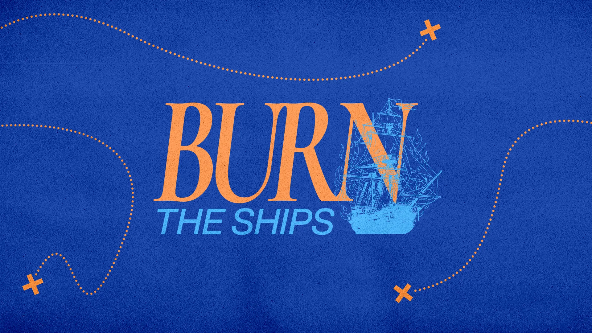 Bold text "BURN THE SHIPS" with a ship illustration, symbolizing faith, commitment, and letting go of the past.