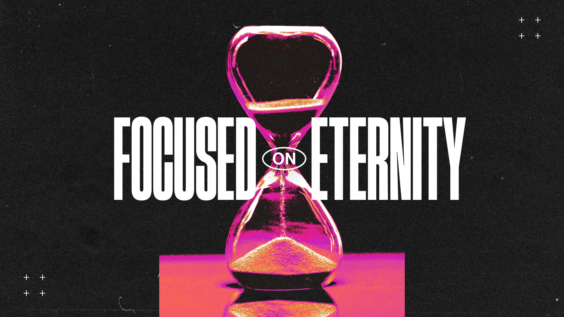 Hourglass symbolizes time, with bold text emphasizing "Focused on Eternity," reflecting faith and spiritual priorities.
