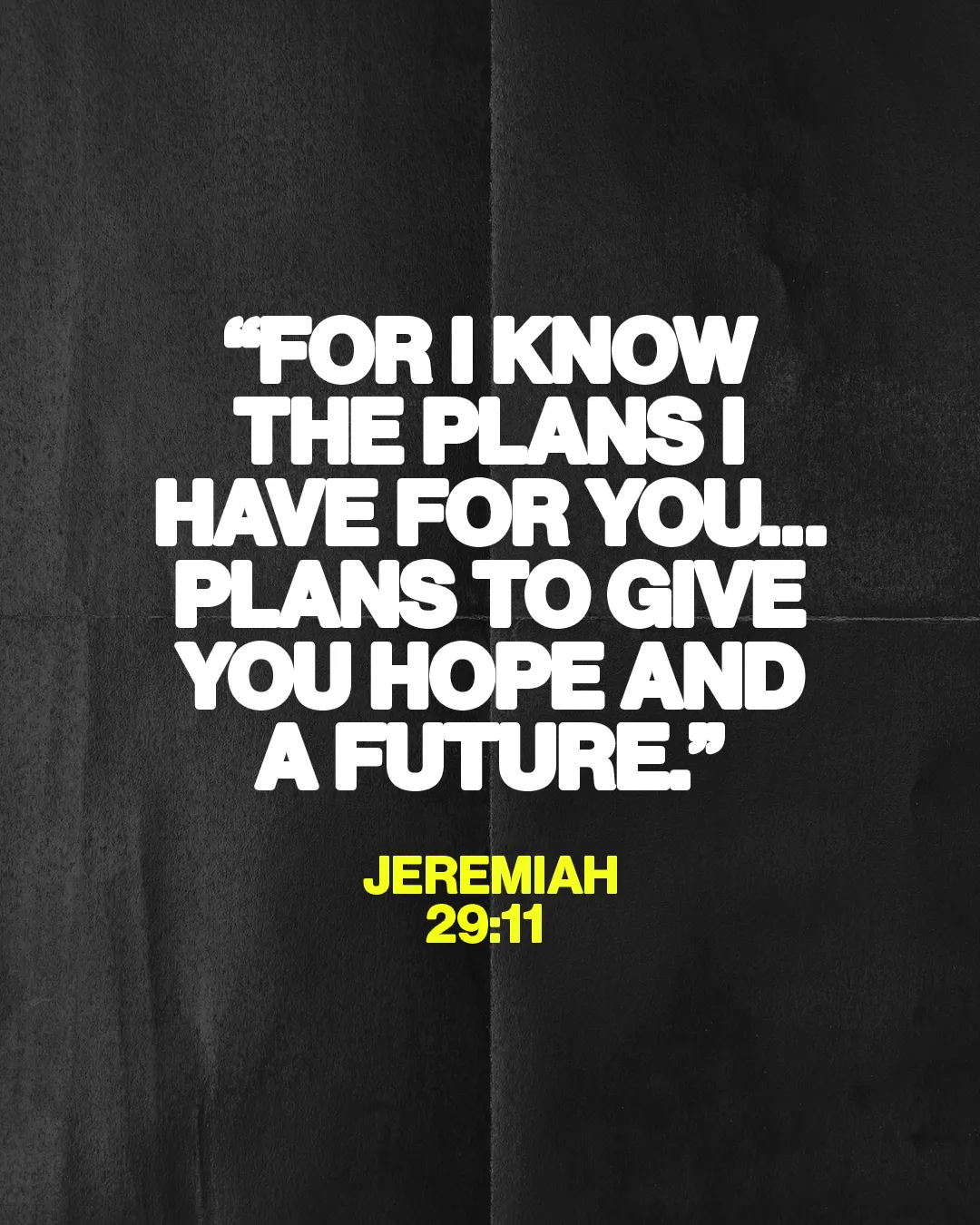 “For I know the plans I have for you... plans to give you hope and a future.” - Jeremiah 29:11, inspiring faith and hope.