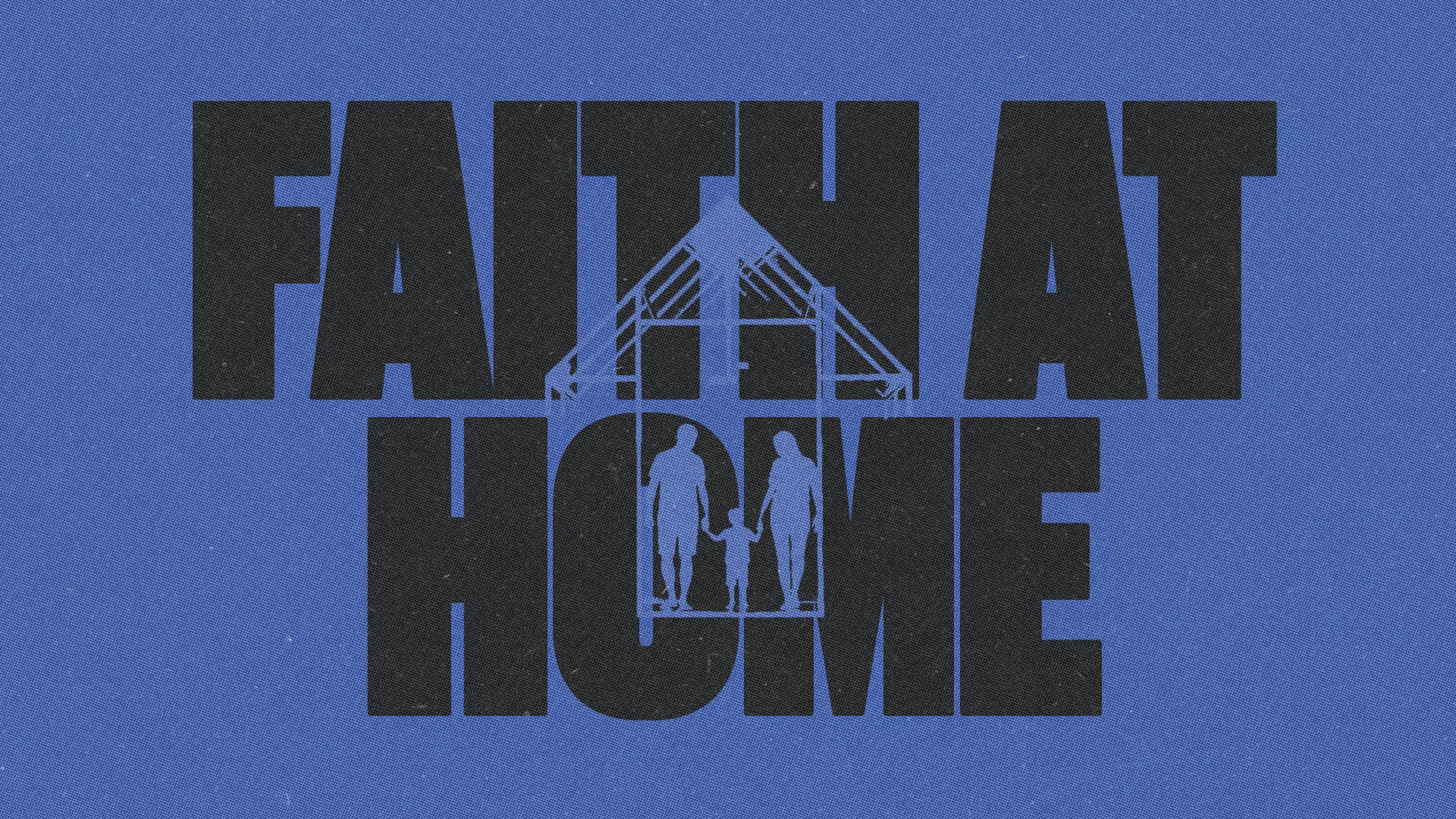 "Bold text 'Faith at Home' with silhouettes of a family, symbolizing community, worship, and nurturing faith together."