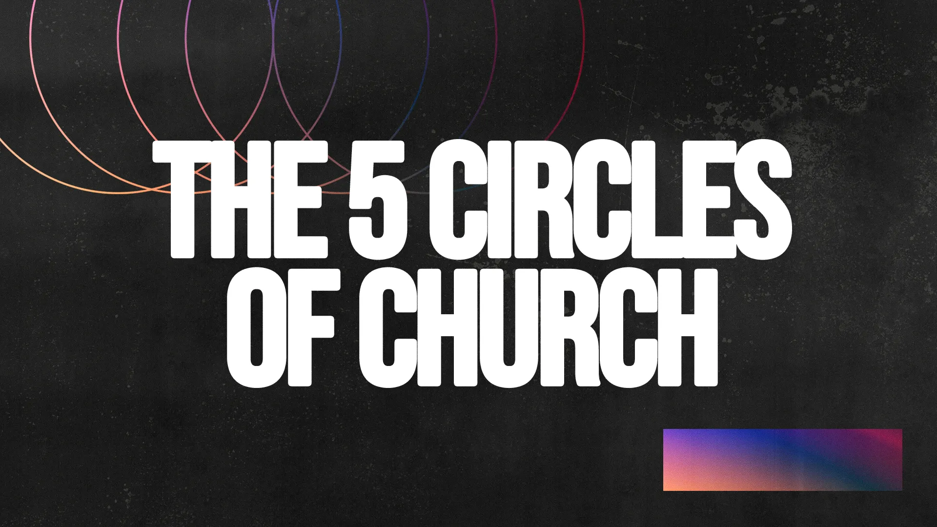 The 5 Circles of Church, emphasizing community, faith, and spiritual growth in a vibrant, engaging design.