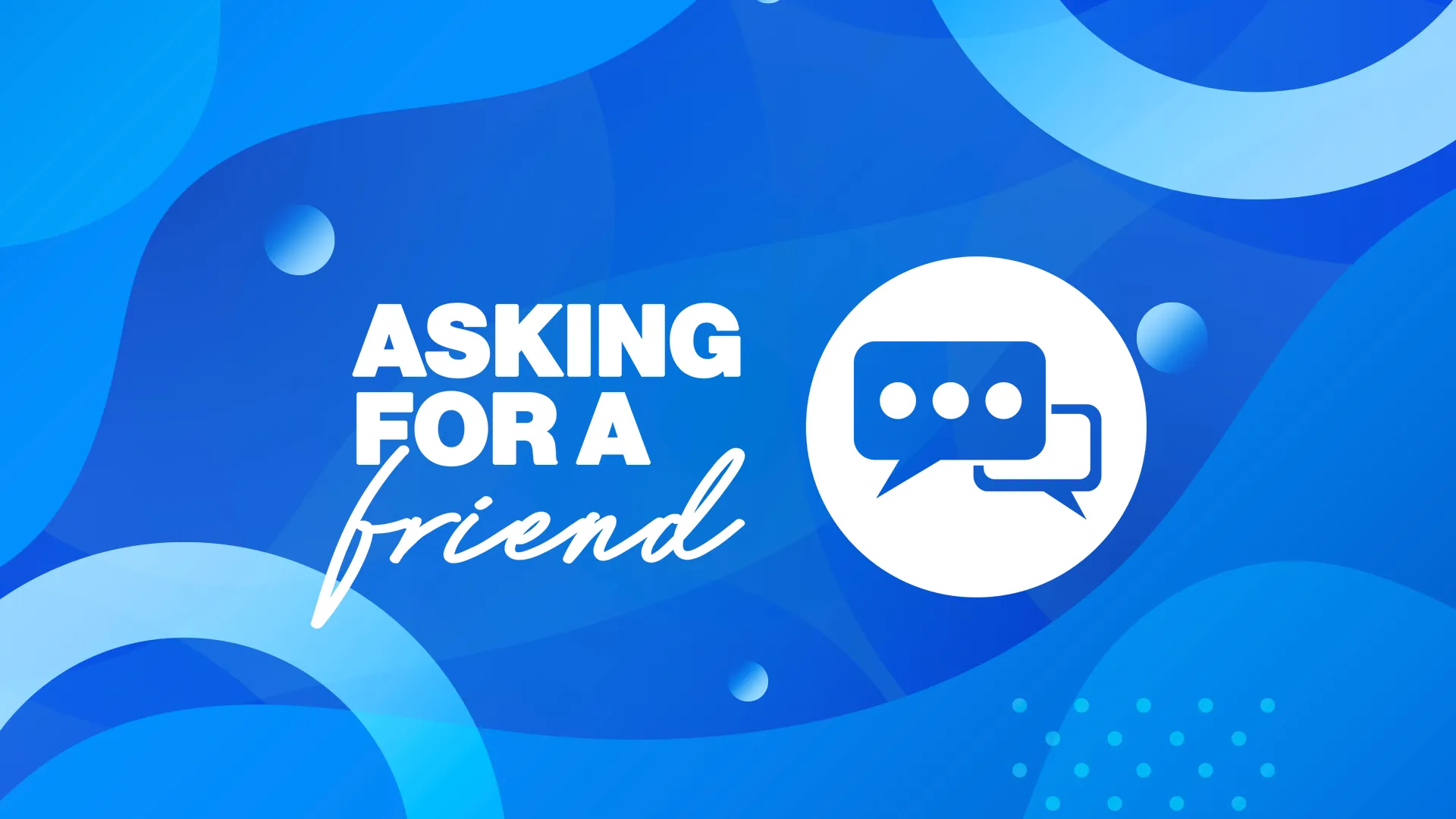 Asking for a Friend
