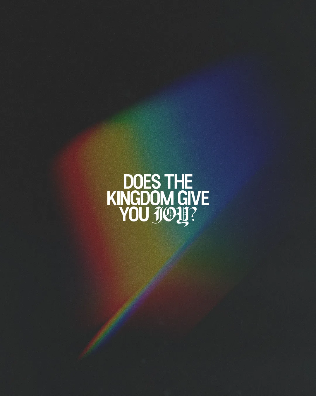 Text on a dark background with a colorful light streak, asking, "Does the Kingdom give you joy?" Reflects faith and community.