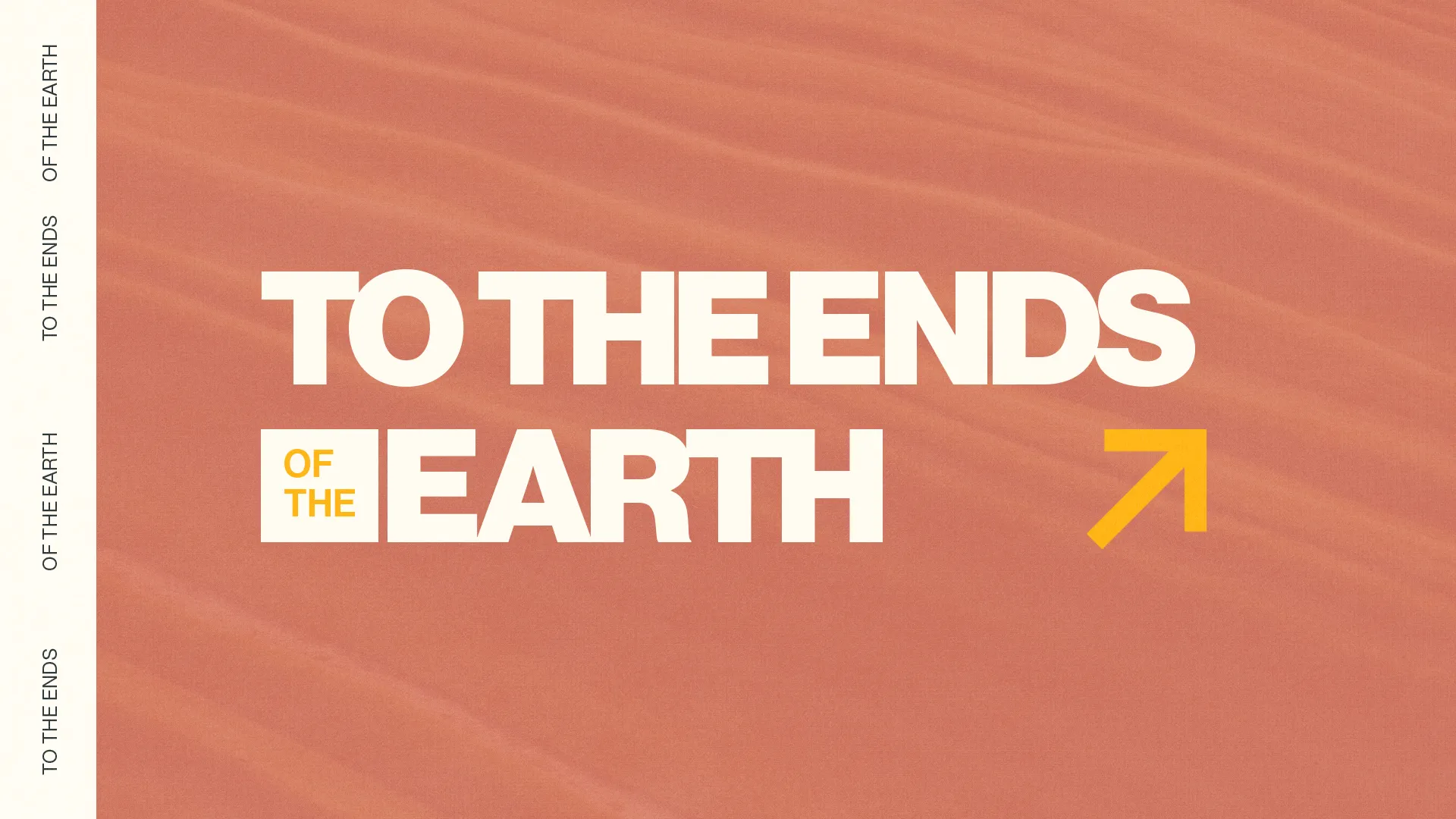 "To the Ends of the Earth" text on a warm, sandy background symbolizes outreach and spreading faith globally.