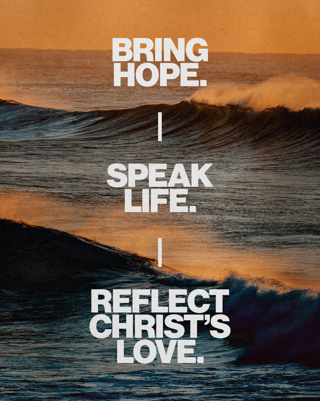 Waves crashing at sunset with text: "Bring hope. | Speak life. | Reflect Christ's love." Emphasizing faith and community.