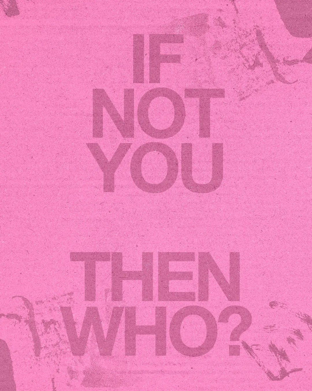 Bold text on a pink background asks, "If not you, then who?" encouraging personal responsibility in faith and service.