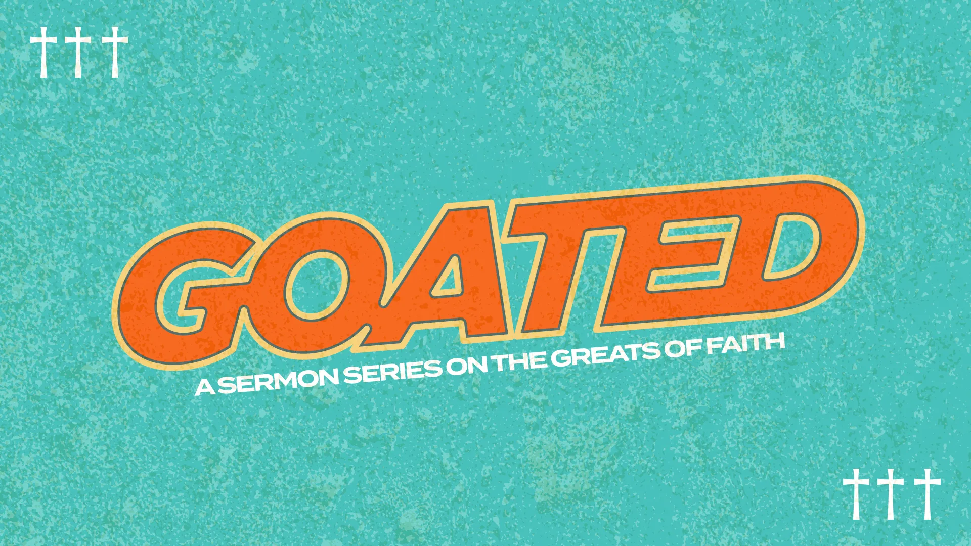 "GOATED: A sermon series exploring the greats of faith, with crosses symbolizing spiritual growth and community."