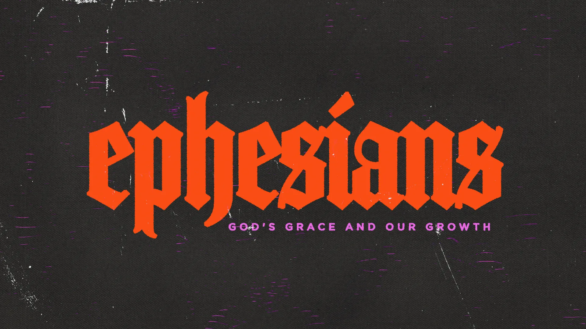 Ephesians: God's grace and our growth, highlighted in bold orange against a textured black background.