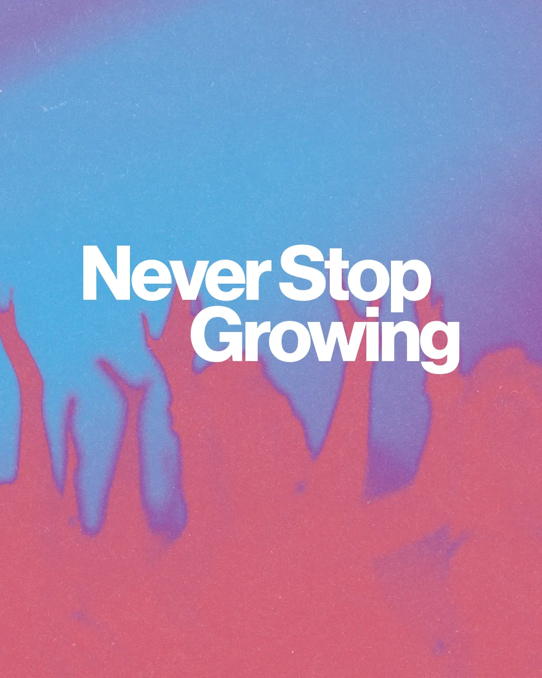 Colorful background with hands raised in worship, featuring the phrase "Never Stop Growing" emphasizing faith and community.