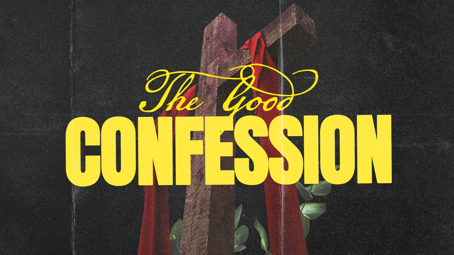 Wooden cross draped with red fabric, surrounded by green leaves, featuring the text "The Good Confession" in bold yellow.
