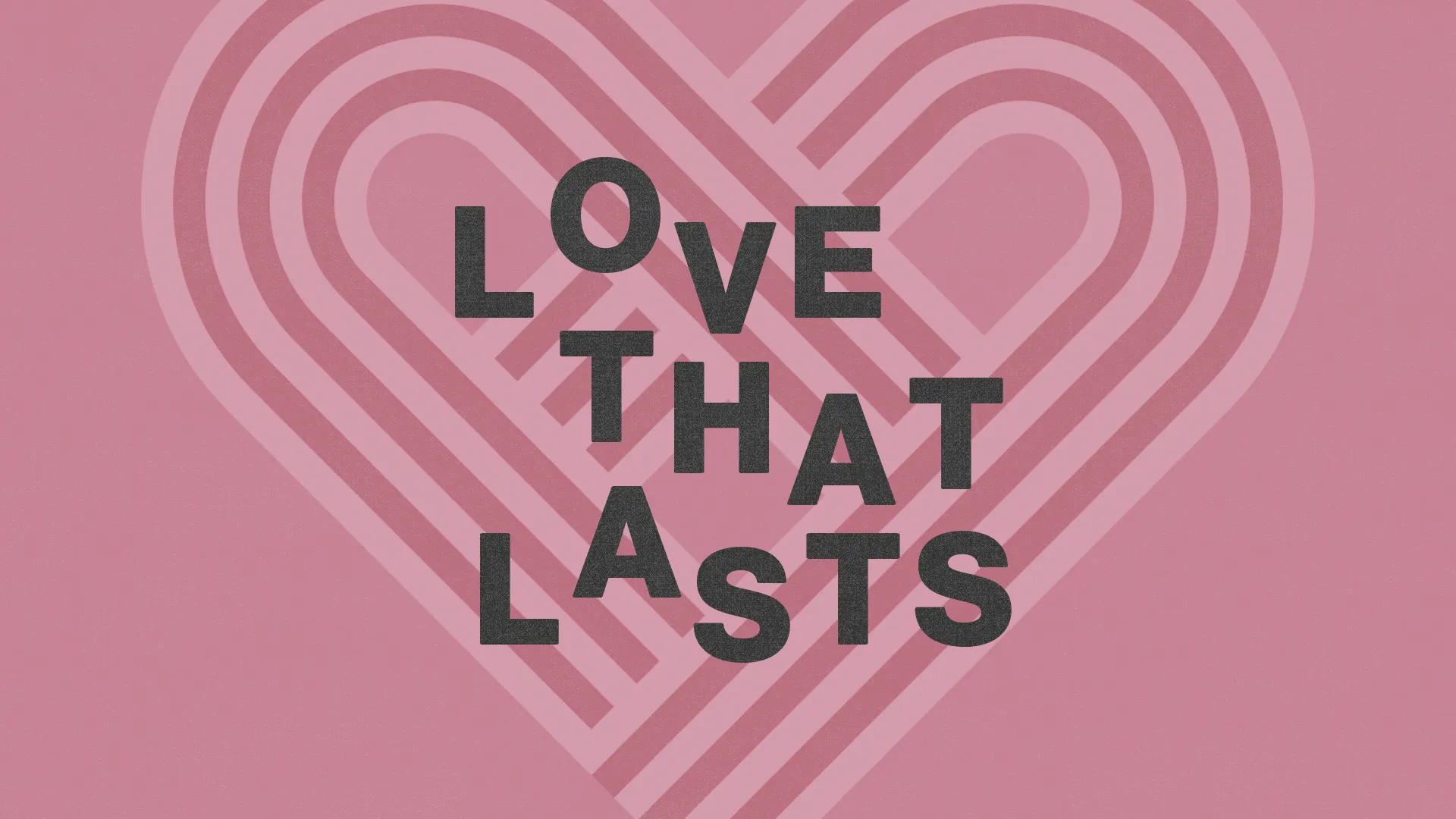Bold text reads "Love That Lasts" against a pink heart background, symbolizing enduring faith and community love.