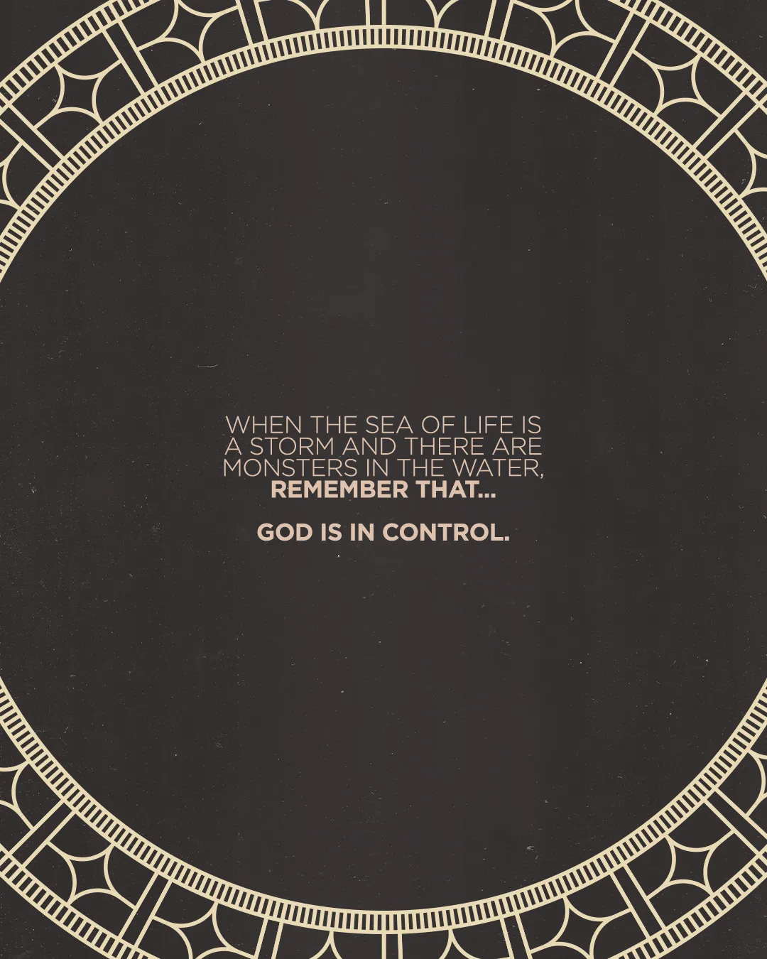 "When life's storms rage, trust in God's control and presence amidst chaos."