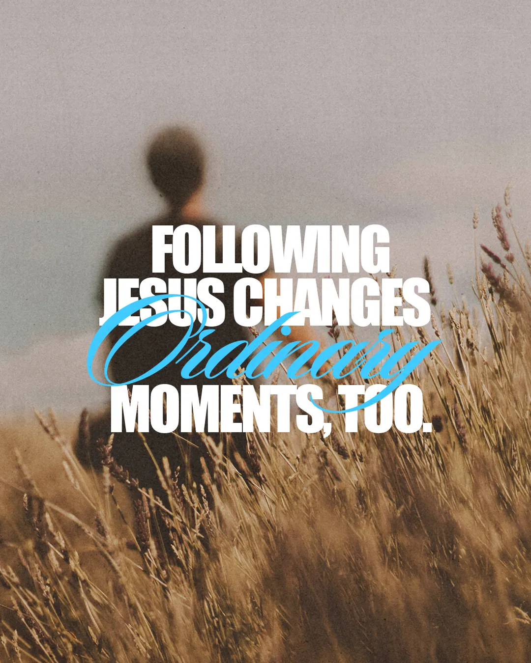 Silhouette of a person in a field, with text emphasizing how following Jesus transforms daily life and moments.