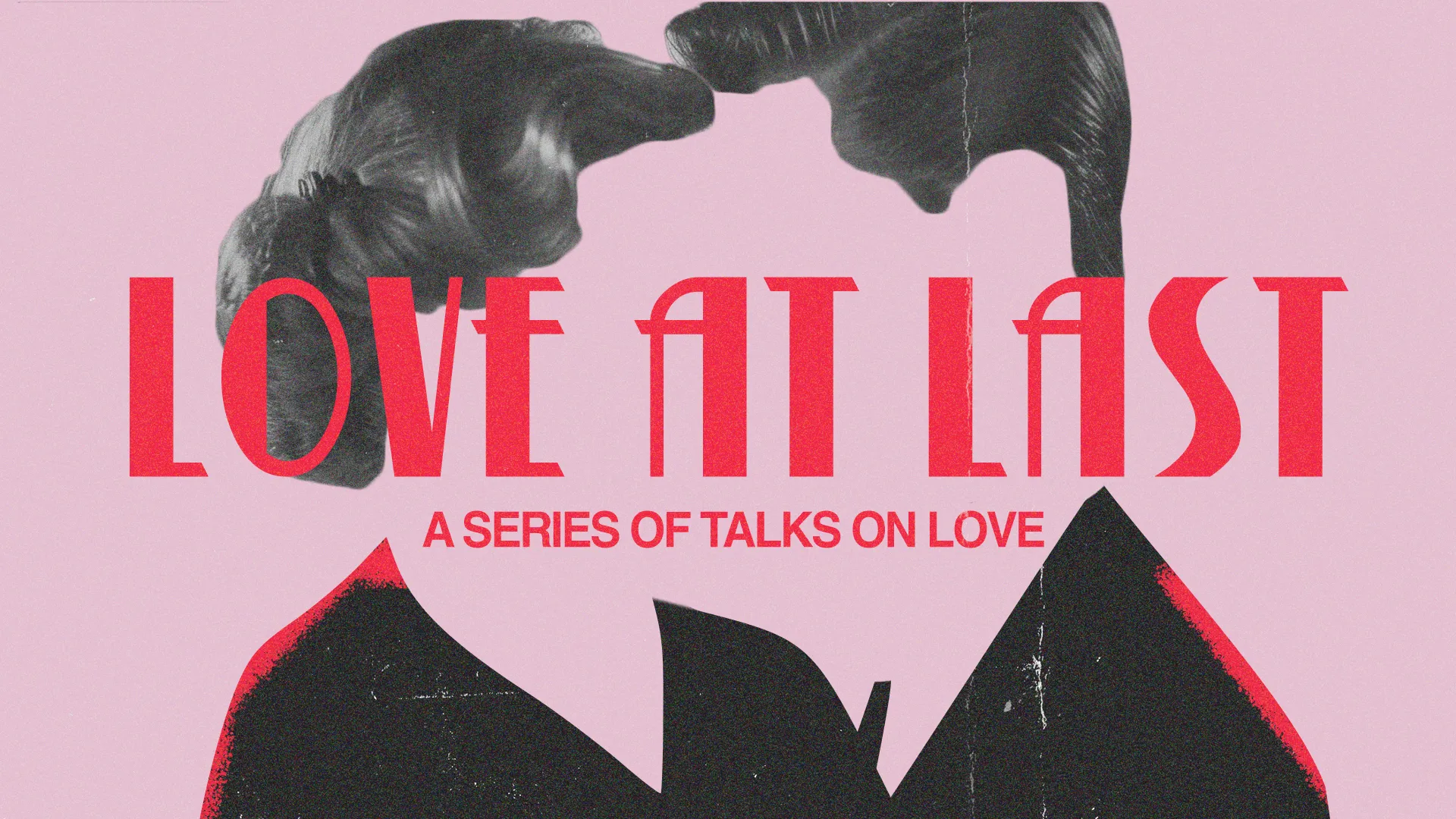 "Love at Last: A series of talks exploring love, community, and faith in our spiritual journey together."
