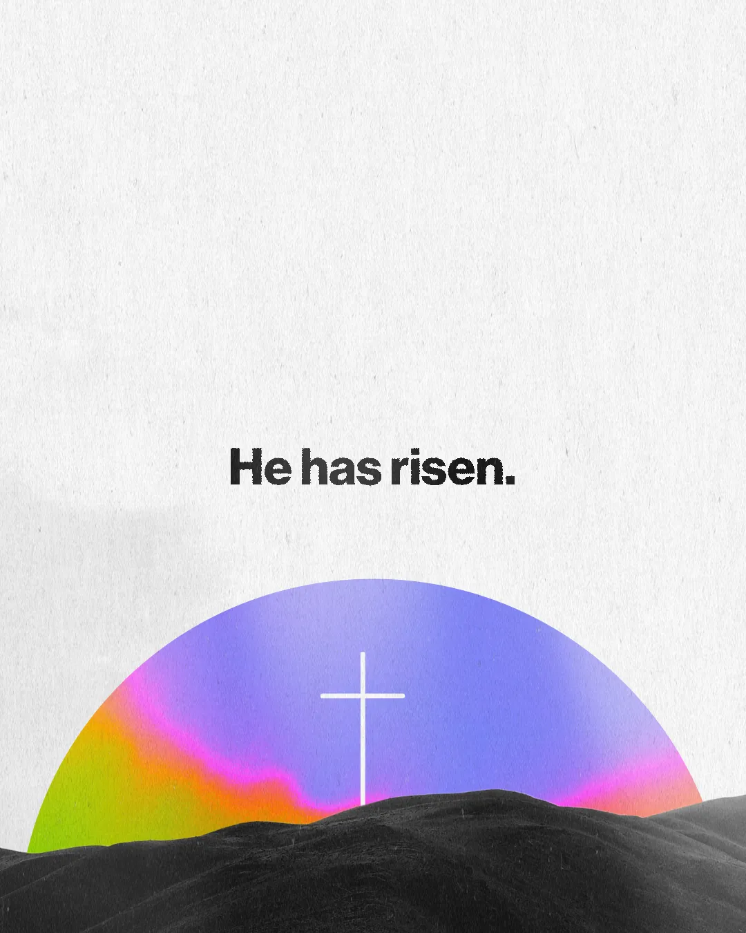 Colorful sunrise over hills with a prominent white cross, proclaiming "He has risen," symbolizing resurrection and hope.