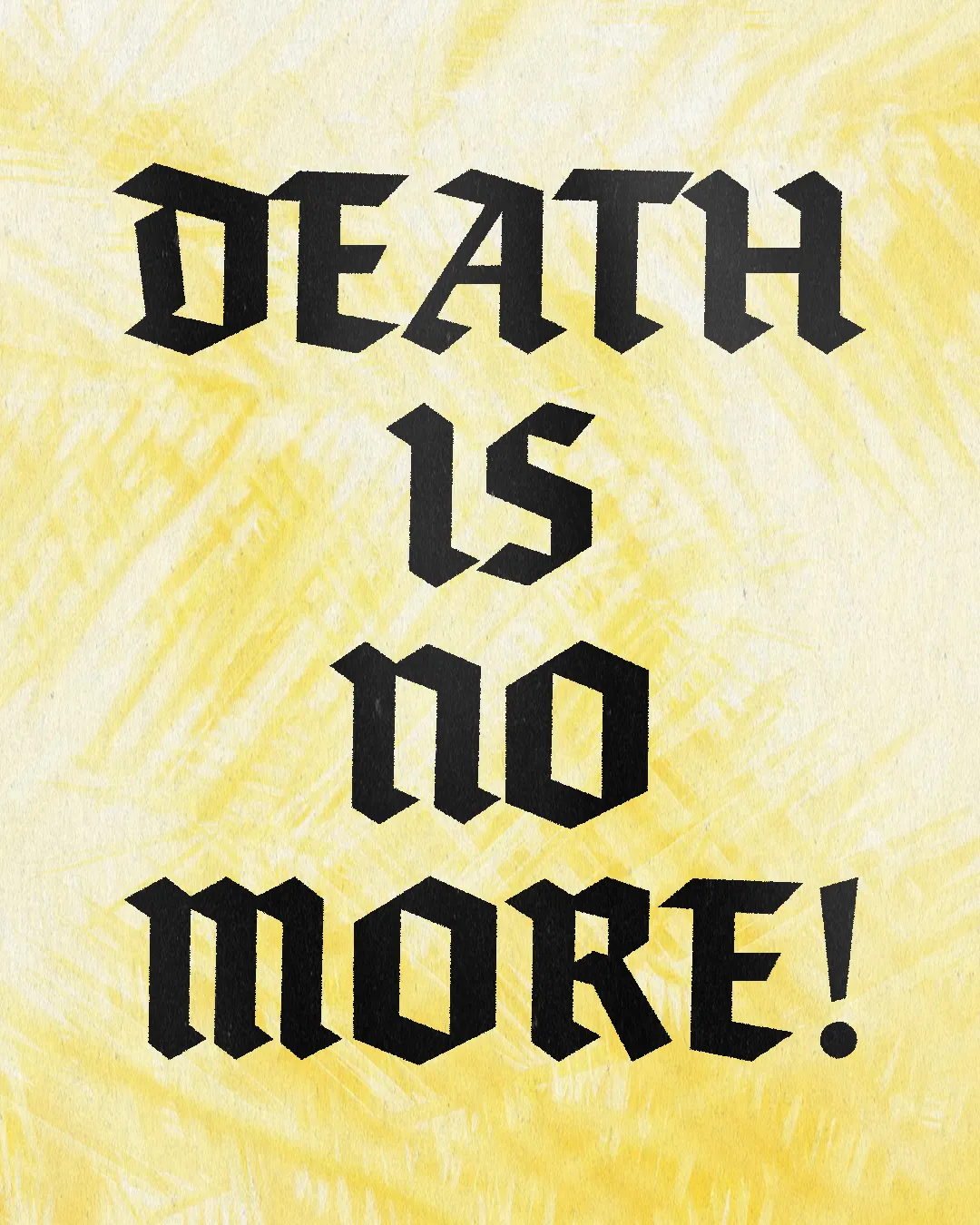 Bold text declares, "DEATH IS NO MORE!" against a bright yellow background, symbolizing hope and resurrection in faith.