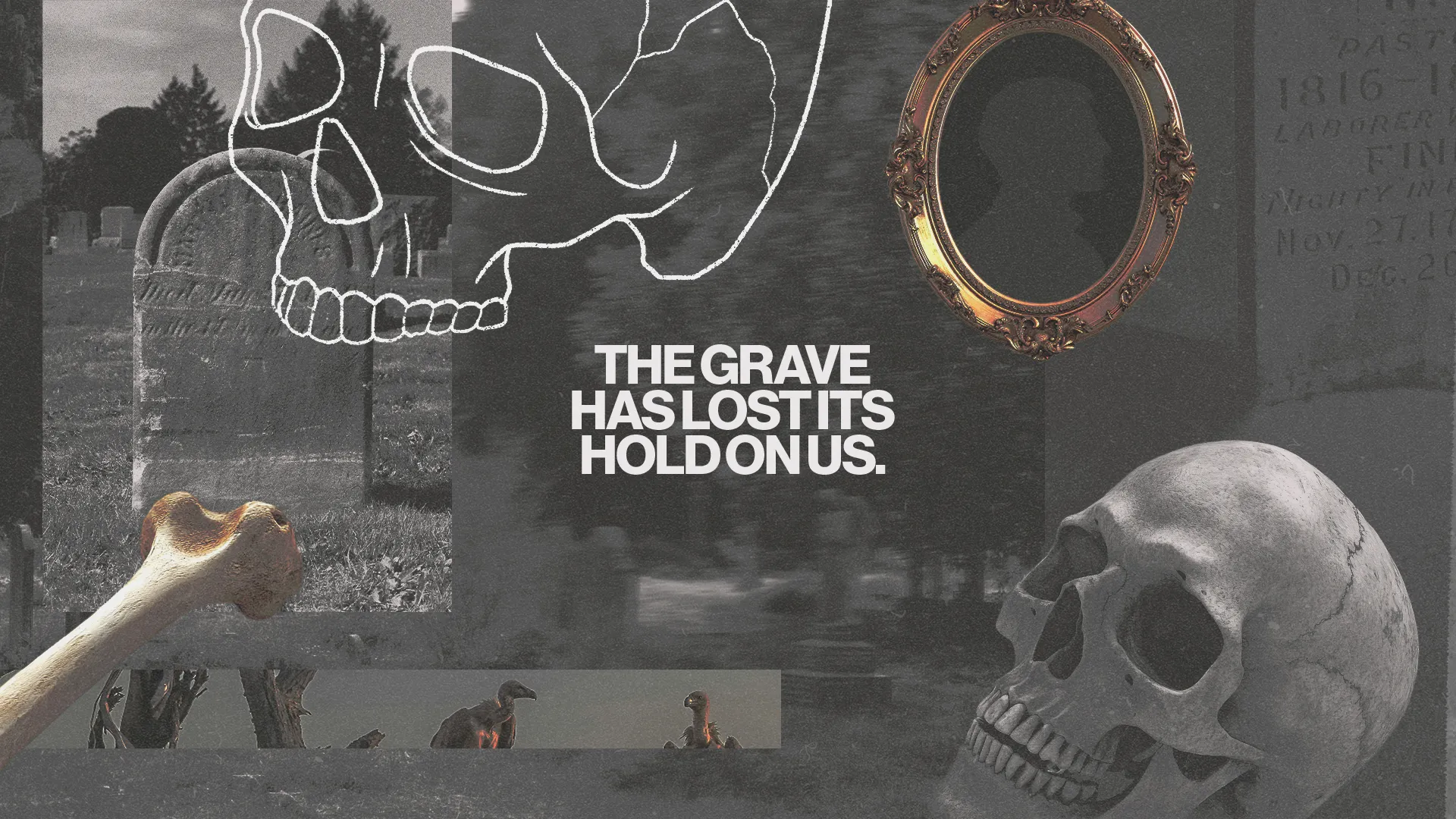 Skulls, bones, and gravestones illustrate the message: "The grave has lost its hold on us," symbolizing resurrection and hope.